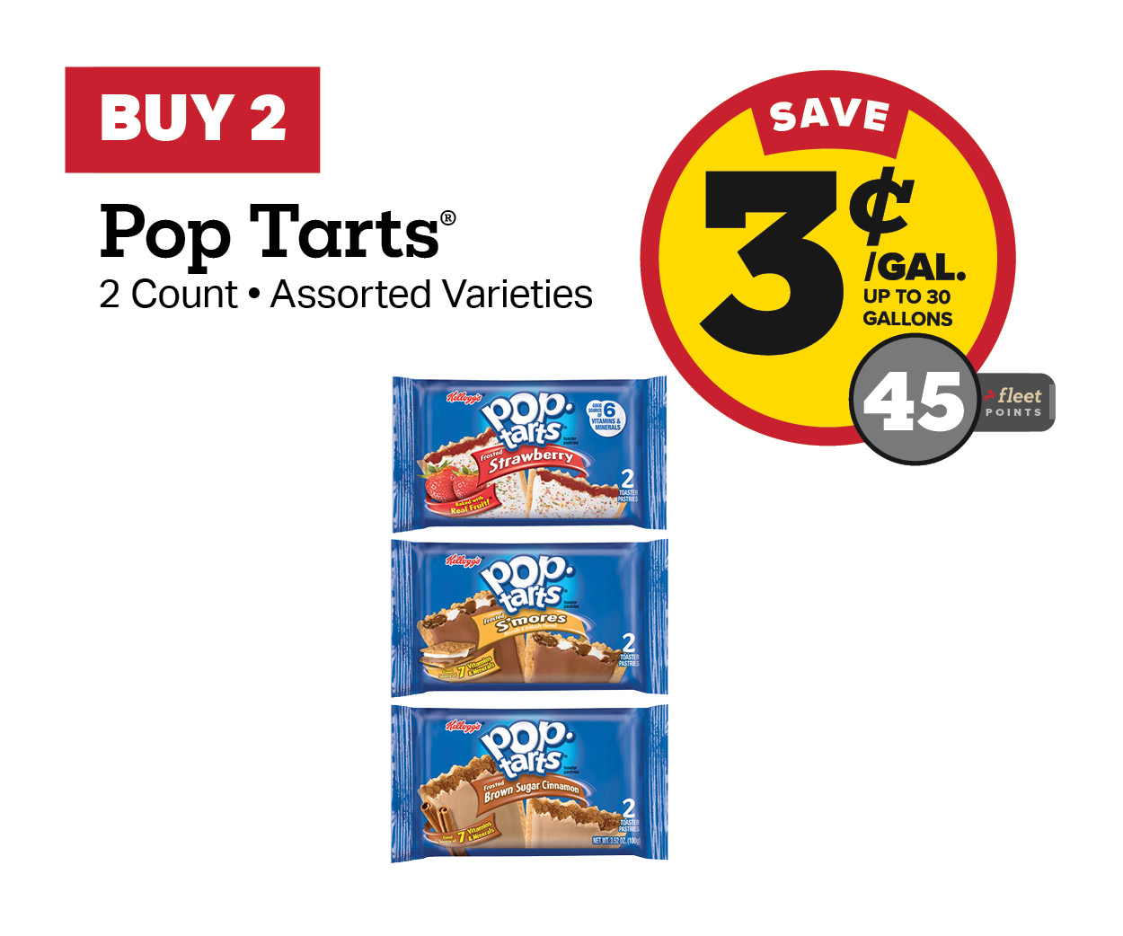 Buy 2 Pop Tarts 2-Ct Packs Earn 3 Cents off Per Gallon or 45 Fleet Points