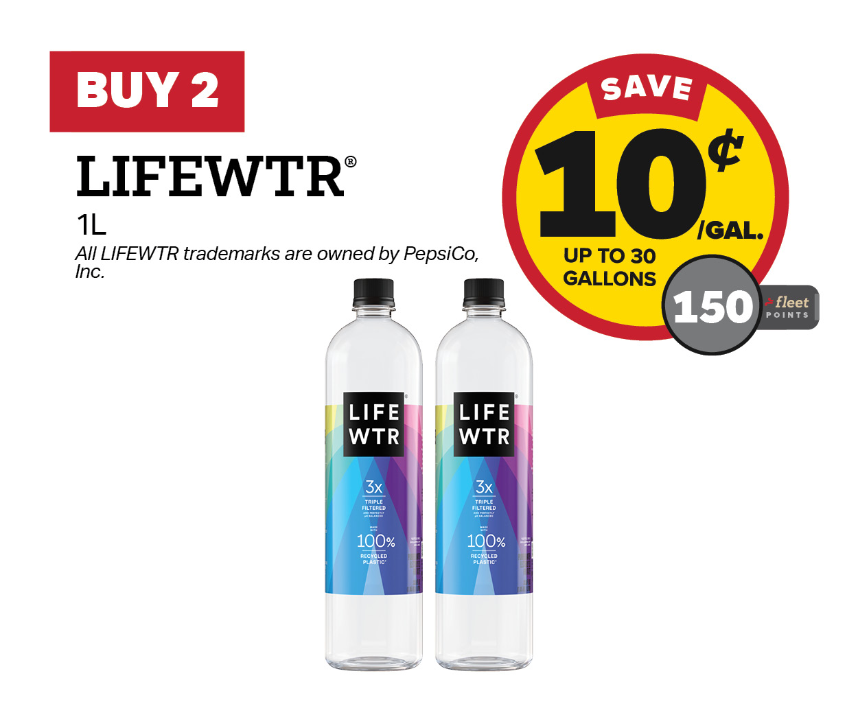 Buy 2 Life WTR 1L Earn 10 Cents Per Gallon or 150 Fleet Points