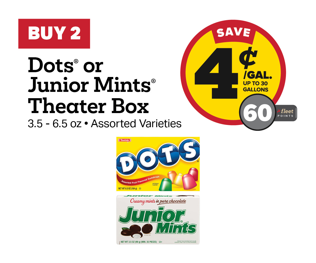 Buy 2 Dots or Junior Mint 3.5-6.5oz Theater Box Earn 4 Cents Per Gallon or 60 Fleet Points