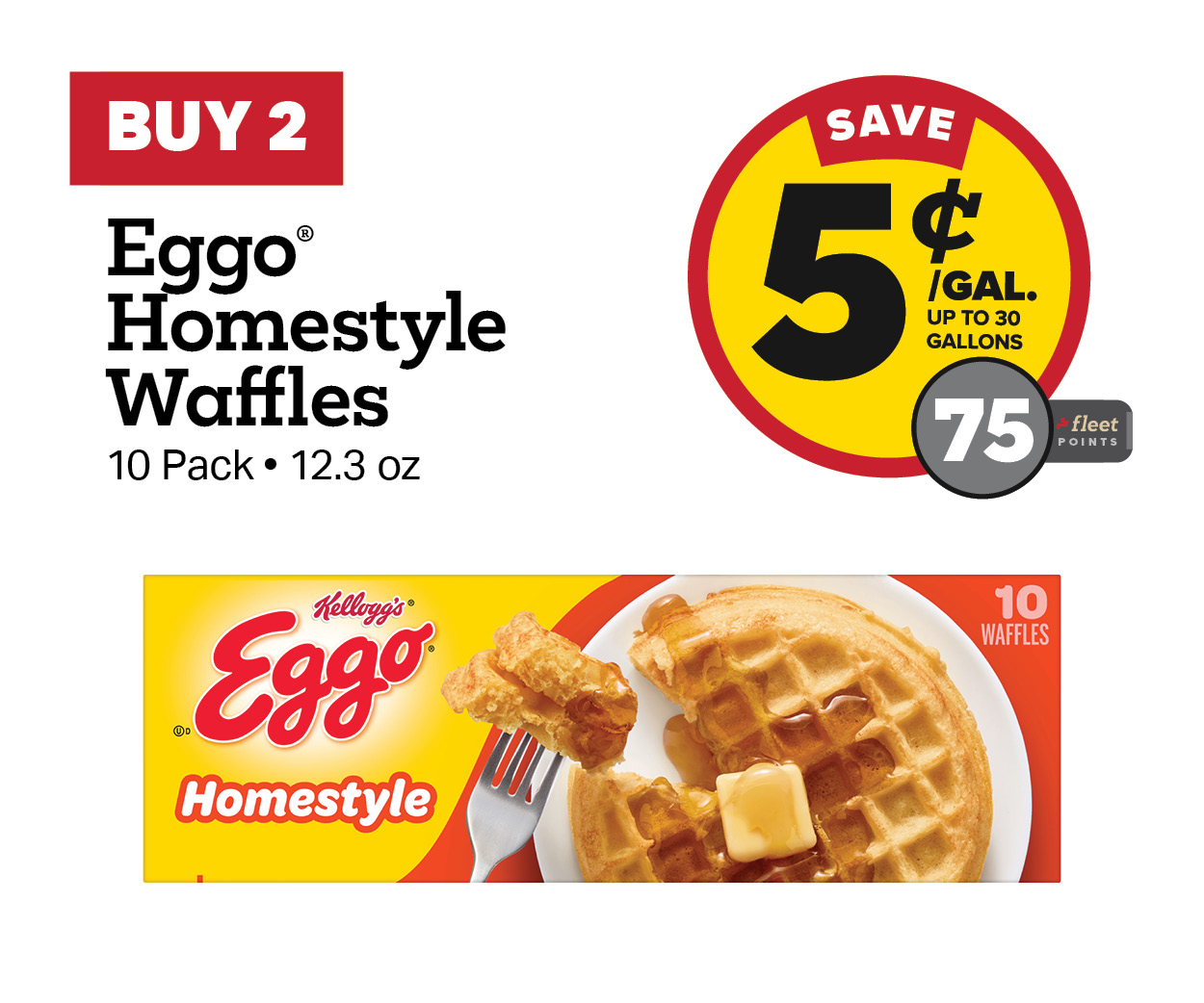 Buy 2 Eggo Waffle Earn 5 Cents Per Gallon or 45 Fleet Points