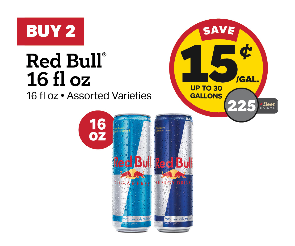 Buy 2 Red Bull 16 oz Earn 15 Cents Per Gallon or 225 Fleet Points