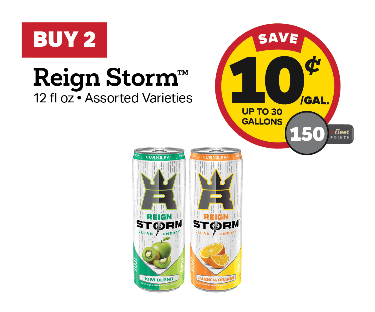 Buy 2 Reign Storm 12oz Earn 10 Cents Per Gallon or 150 Fleet Points