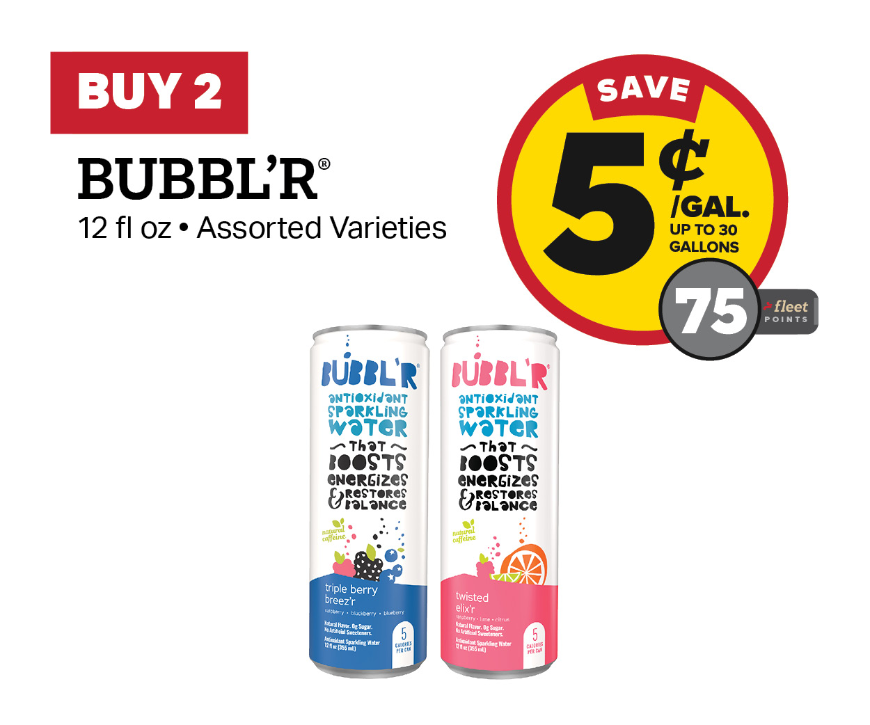 Buy 2 Bubbl'r Earn 5 Cents Per Gallon or 75 Fleet Points