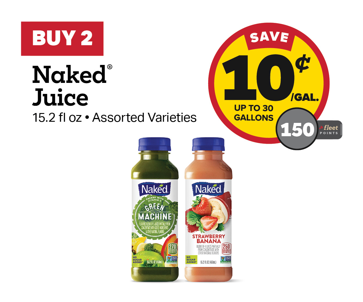 Buy 2 Naked Juice Earn 10 Cents Per Gallon or 150 Fleet Points