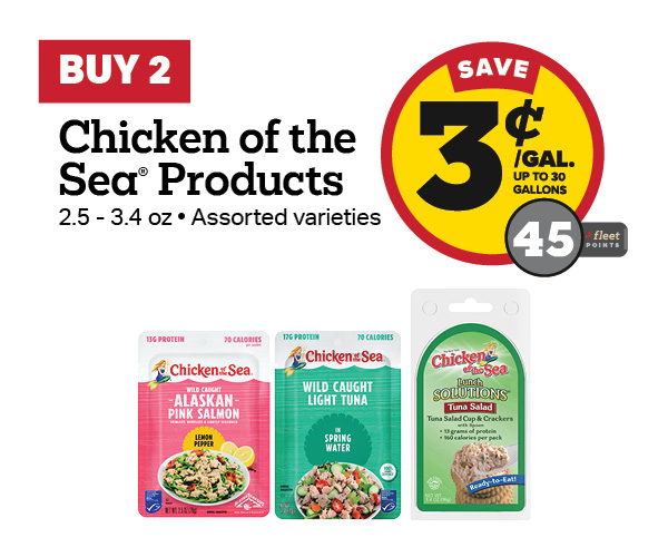 Buy 2 Chicken of the Sea Items Save 3 Cents Per Gallon or 45 Fleet Points