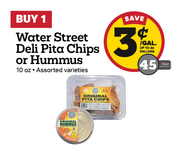 Buy 1 Water Street Pita Chips or Hummus Earn 3 Cents Per Gallon or 45 Fleet Points