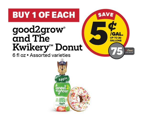 Buy 1 good2grow Juice and The Kwikery Bake Shop Donut Earn 5 Cents Per Gallon or 75 Fleet Points