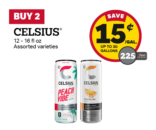 Buy 2 Celsius Earn 15 Cents Per Gallon or 225 Fleet Points