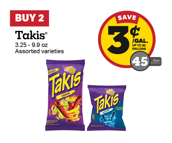 Buy 2 Takis 3.25-9.9oz Earn 3 Cents Per Gallon or 45 Fleet Points