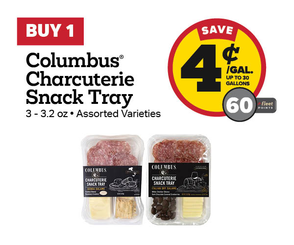 Buy 1 Columbus Charcuterie Snack Tray Earn 4 Cents Per Gallon or 60 Fleet Points