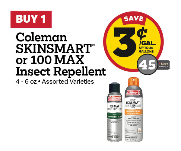 Buy 1 Coleman Skinsmart or 100 Max Insect Repellent 4-6oz Earn 3 Cents Per Gallon or 45 Fleet Points