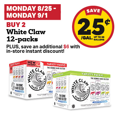 Buy 2 White Claw 12-packs, PLUS save an additional $6 with in-store instant discount, and receive a 25 cent fuel discount