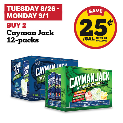 TUESDAY 8/26 - MONDAY 9/1: Buy 2 Cayman Jack 12-packs and receive a 25 cent fuel discount
