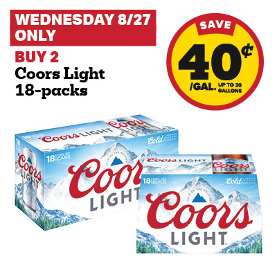 WEDNESDAY 8/27 ONLY: Buy 2 Coors Light 18-packs and receive a 40 cent fuel discount