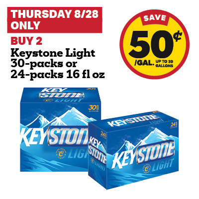 THURSDAY 8/28 ONLY: Buy 2 Keystone Light 30-packs or 24-packs 16 fl oz and receive a 50 cent fuel discount