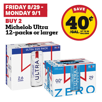 FRIDAY 8/29 - MONDAY 9/1: Buy 2 Michelob Ultra 12-packs or larger and receive a 40 cent fuel discount