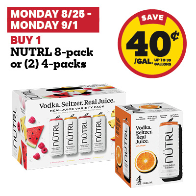 MONDAY 8/25 - MONDAY 9/1: Buy 1 NUTRL 8-pack or (2) 4-packs and receive a 40 cent fuel discount