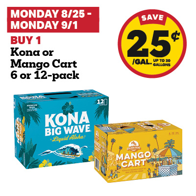 MONDAY 8/25 - MONDAY 9/1: Buy 1 Kona or Mango Cart 6 or 12-Pack and receive a 25 cent fuel discount
