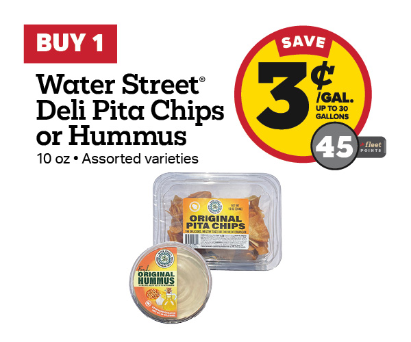 Buy 1 Water Street Pita Chips or Hummus – 3¢/gal or 45 Fleet Points