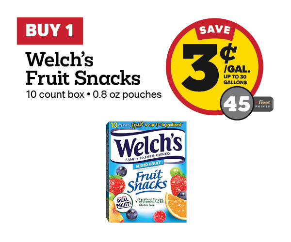 Buy 1 Welch's 10 Count Fruit Snacks – 3¢/gal or 45 Fleet Points