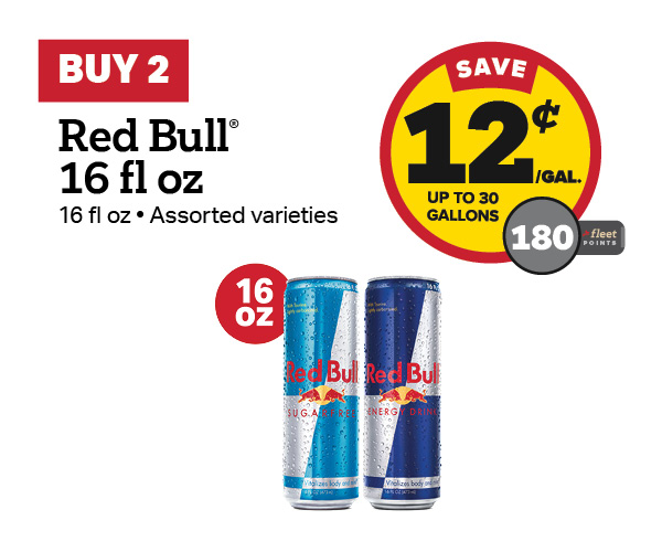 Buy 2 Red Bull 16oz – 12¢/gal or 180 Fleet Points