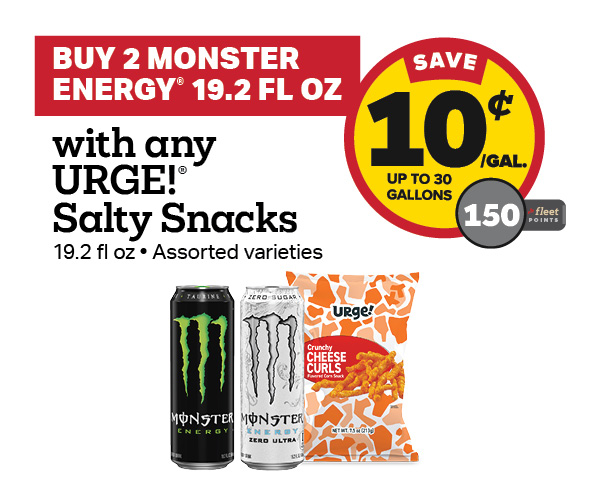 Buy 2 Monster Energy 19.2oz with any URGE Potato Chips – 10¢/gal or 150 Fleet Points