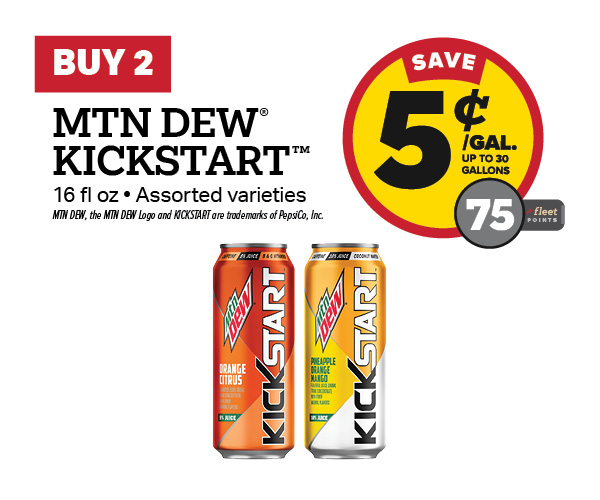 Buy 2 MTN Dew Kickstart 16oz – 5¢/gal or 75 Fleet Points