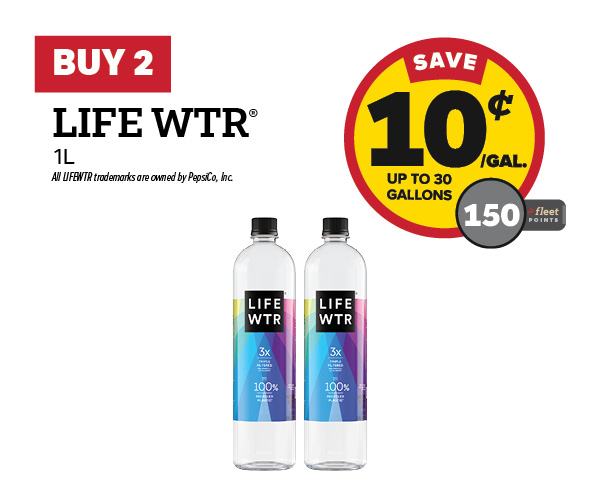 Buy 2 LIFEWTR 1L – 10¢/gal or 150 Fleet Points