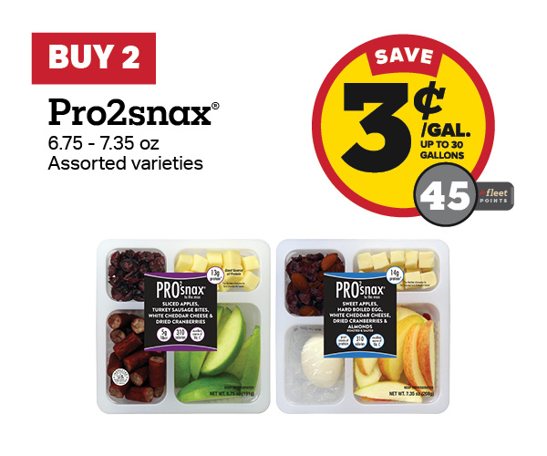 Buy 1 Pro2snax 6.75-7.35oz – 3¢/gal or 45 Fleet Points