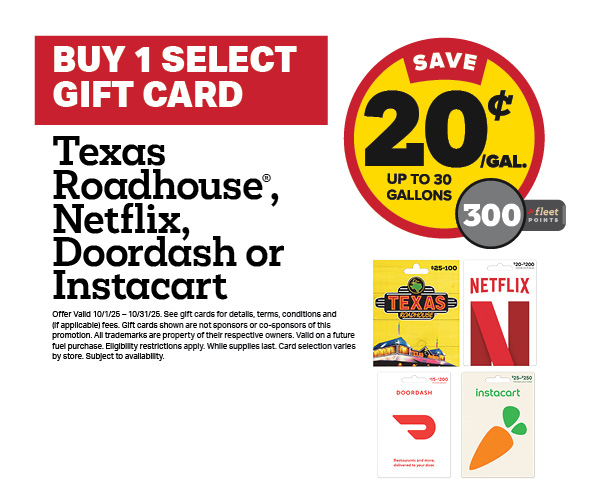 Buy 1 Texas Roadhouse, Netflix, DoorDash, or Instacart Gift Card Earn 20 Cents Per Gallon or 300 Fleet Points