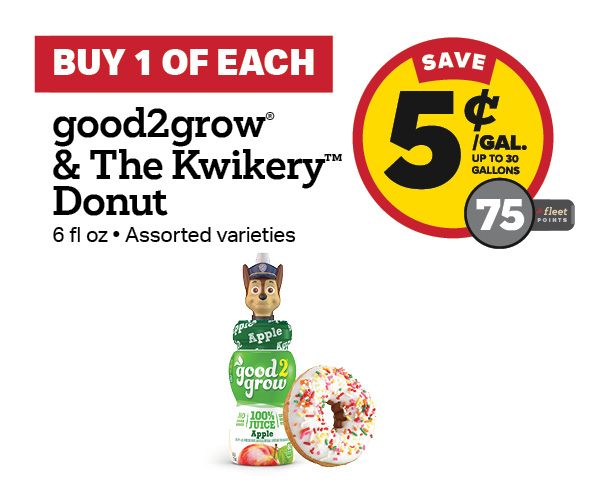 Buy 1 good2grow Juice and The Kwikery Bake Shop Donut Earn 5 Cents Per Gallon or 75 Fleet Points