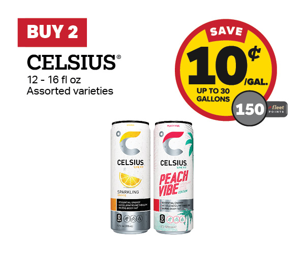 Buy 2 CELSIUS Earn 10 Cents Per Gallon or 150 Fleet Points