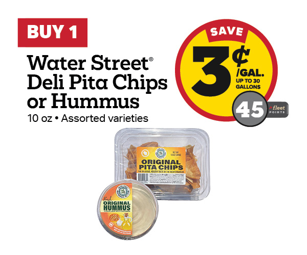 Buy 1 Water Street Pita Chips or Hummus Earn 3 Cents Per Gallon or 45 Fleet Points