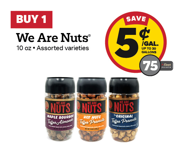 Buy 1 We Are Nuts 10oz Earn 5 Cents Per Gallon or 75 Fleet Points