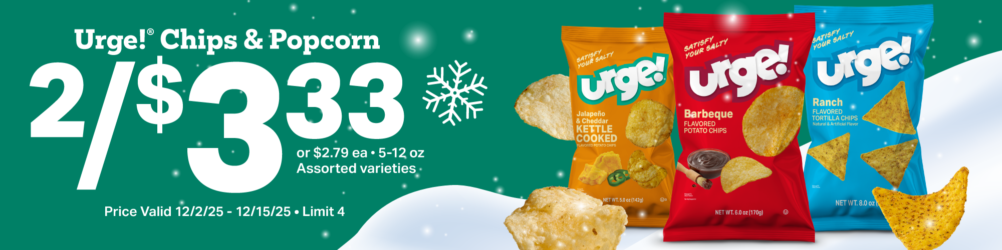 2/$3.33 Urge Chips & Popcorn - or $2.79 each, 5-12oz. Assorted varieties. Price valid 12/2/25 - 12/15/25. Limit 4.