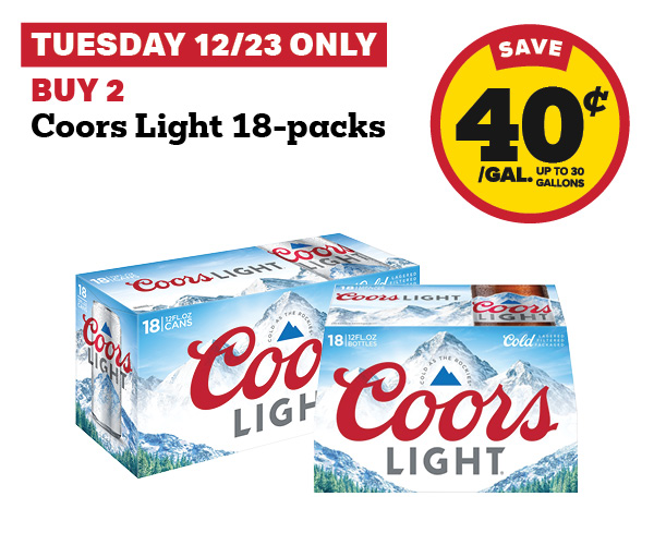 Tuesday 12/23 only: Buy 2 Coors Light 18-Packs earn 40¢ per gallon