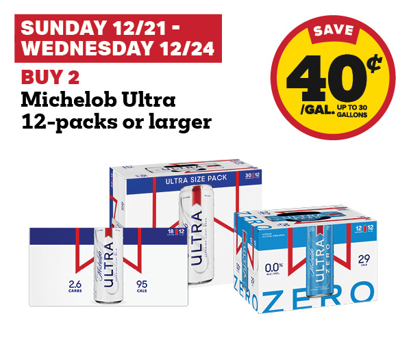 Sunday 12/21 - Wednesday 12/24: Buy 2 Michelob Ultra 12-Packs or larger and earn 40¢ per gallon