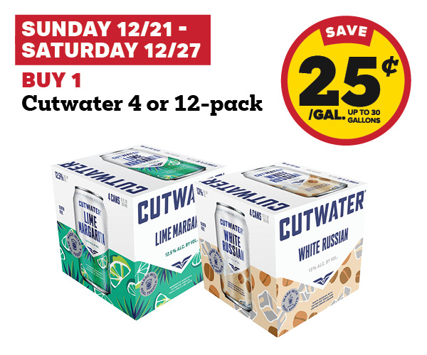 Sunday 12/21 - Saturday 12/27: Buy 1 Cutwater 4 or 12-Pack and earn 25¢ per gallon