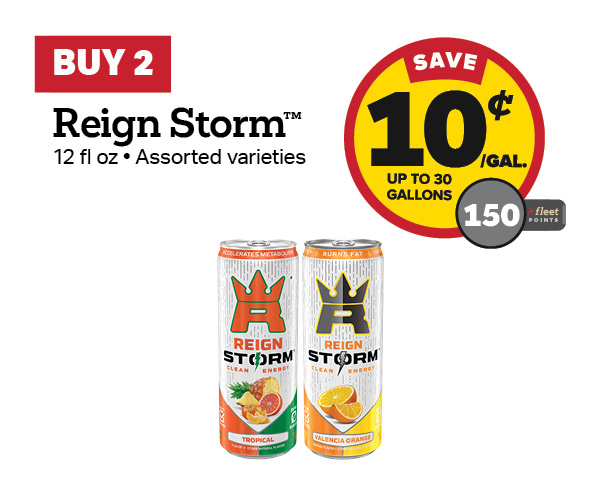 Buy 2 Reign Storm 12oz Earn 10 Cents Per Gallon or 150 Fleet Points