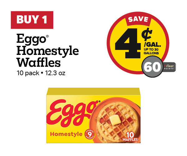 Buy 1 Eggo Homestyle Waffles 10 Count Earn 4 Cents Per Gallon or 60 Fleet Points