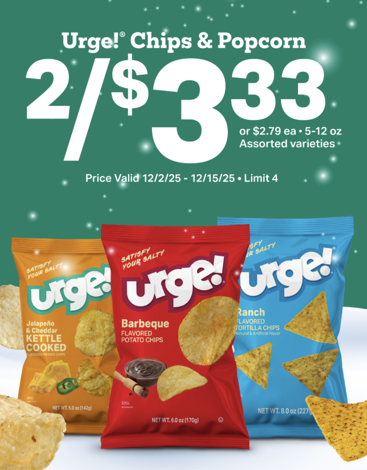 2/$3.33 Urge Chips & Popcorn - or $2.79 each, 5-12oz. Assorted varieties. Price valid 12/2/25 - 12/15/25. Limit 4.
