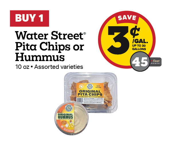 Buy 1 Water Street Pita Chips or Hummus Earn 3 Cents Per Gallon or 45 Fleet Points