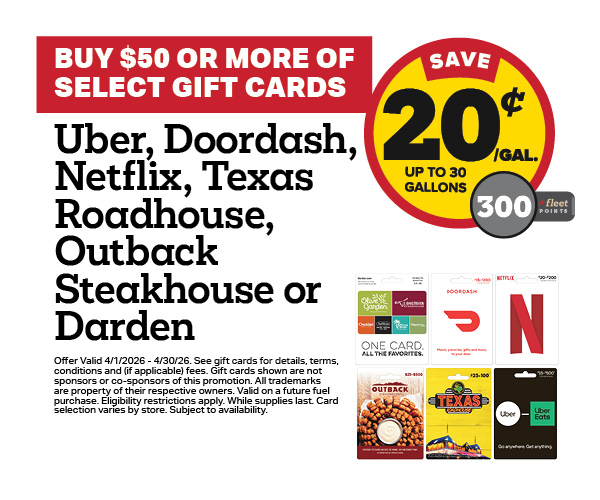 Buy $50+ Uber, Doordash, Netflix, Texas Roadhouse, Outback or Darden Gift Cards Earn 20 Cents Per Gallon or 300 Fleet Points