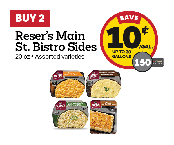 Buy 2 Reser's Main St. Bistro Sides 20oz Earn 10 Cents Per Gallon or 150 Fleet Points