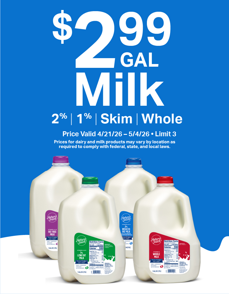 $2.99 per gallon Milk Promo 4/21/26-5/4/26. Valid in select locations. Limit 3.