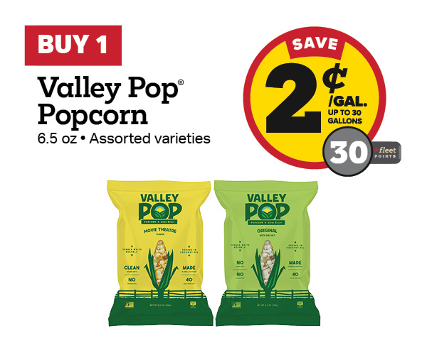 Buy 1 Valley Pop Popcorn 6.5oz Earn 2 Cents Per Gallon or 30 Fleet Points