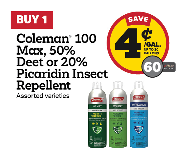 Buy 1 Coleman 100 Max, 50% Deet or 20% Picaridin Insect Repellent Earn 4 Cents Per Gallon or 60 Fleet Points