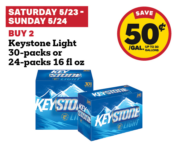 5/23 - 5/24: buy 2 keystone light 30-packs or 24-packs 16 fl oz get 50 cent fuel discount