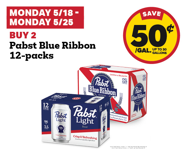 5/18 - 5/25: Buy 2 Pabst Blue Ribbon 12-Packs get 50 cent fuel discount
