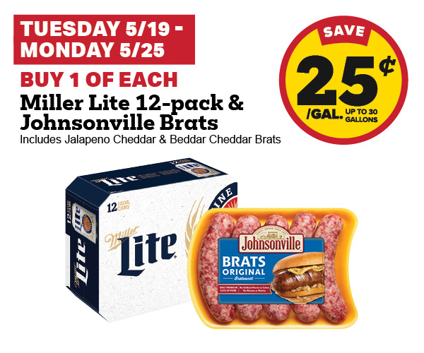 5/19-5/25: buy 1 of each miller lite 12-pack & johnsonville brats get 25 cent fuel discount